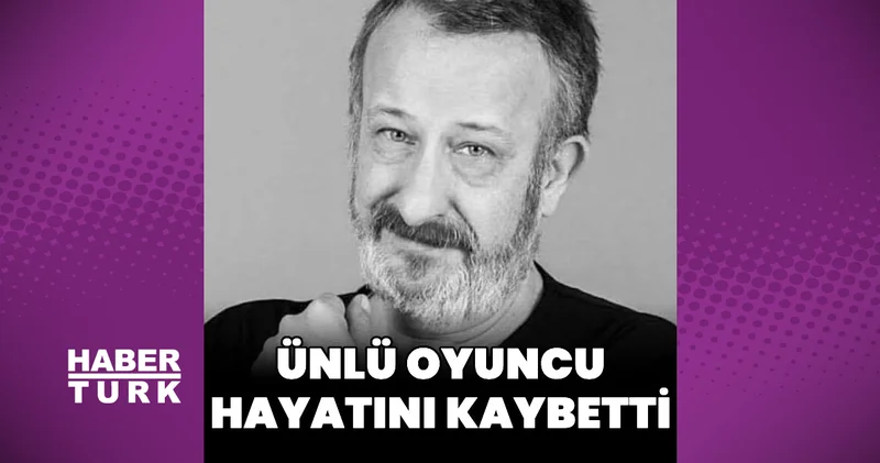 Ünlü oyuncu Necip Naşit Özcan hayatını kaybetti
