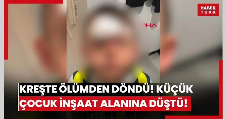 Kreşte ölümden döndü! Küçük çocuk inşaat alanına düştü!