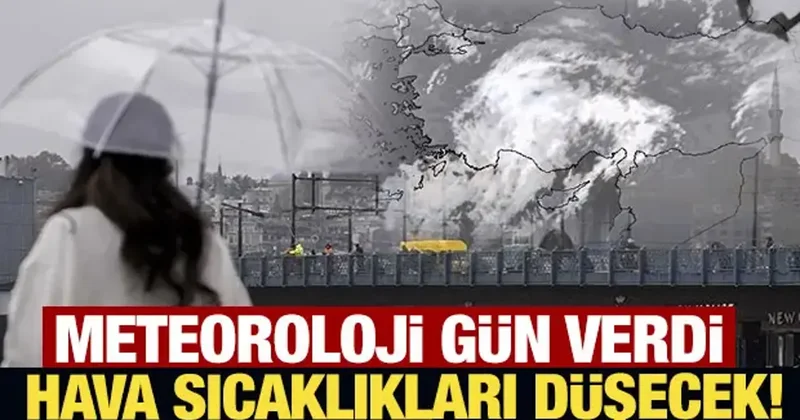 Meteoroloji gün verdi: Hava sıcaklıkları düşecek!