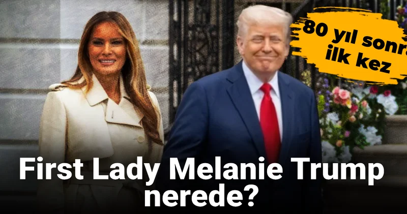 80 yıl sonra ilk kez: First Lady Melanie Trump nerede?