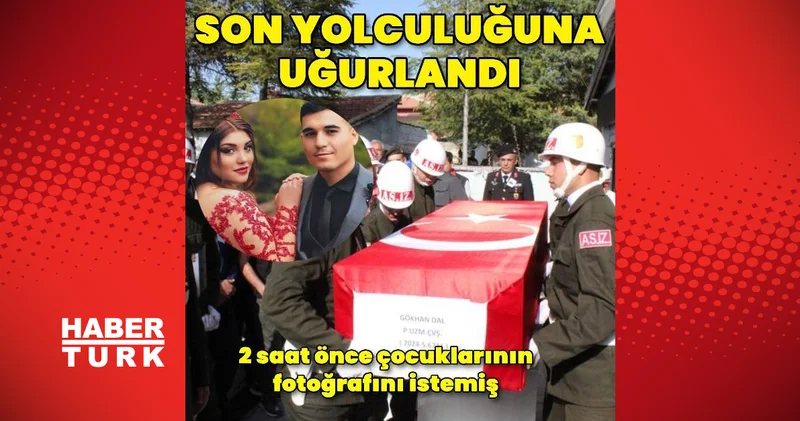 Piyade Uzman Çavuş Gökhan Dal, kazadan 2 saat önce çocuklarının fotoğrafını istemiş Son dakika haberleri