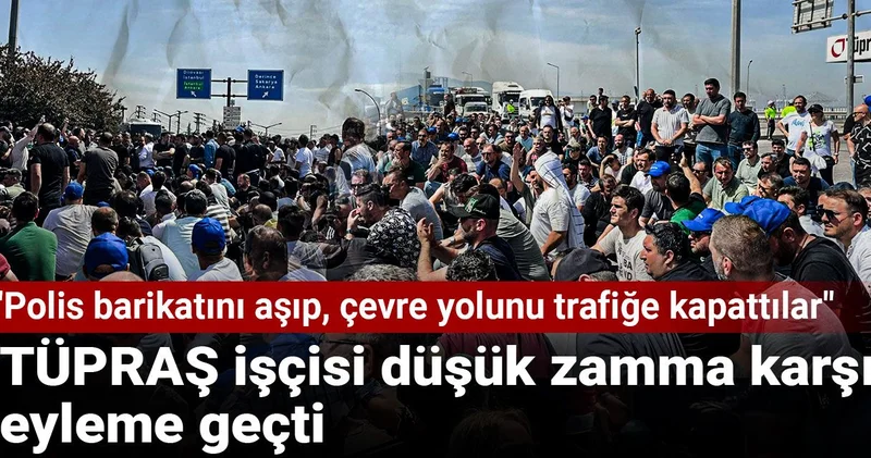 TÜPRAŞ işçisi düşük zamma karşı eyleme geçti: Polis barikatını aşıp, çevre yolunu trafiğe kapattılar