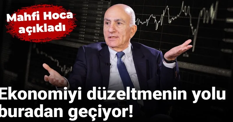 Mahfi Hoca açıkladı: Ekonomiyi düzeltmenin yolu buradan geçiyor!