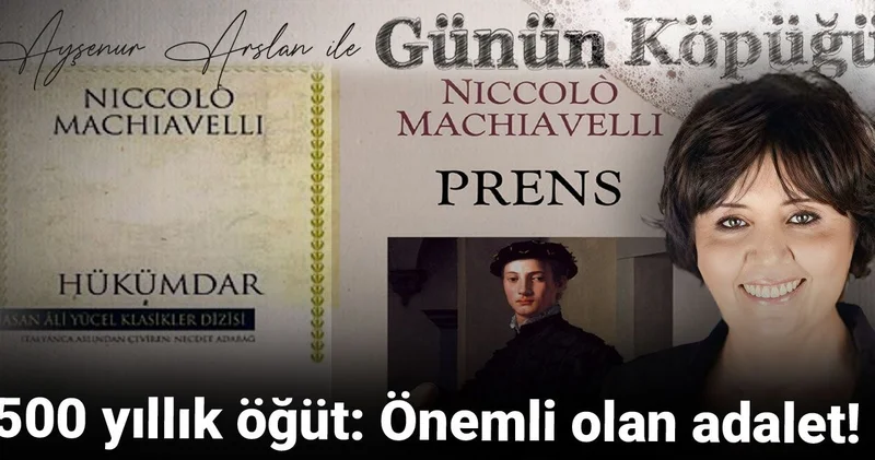 500 yıllık öğüt: Önemli olan adalet!