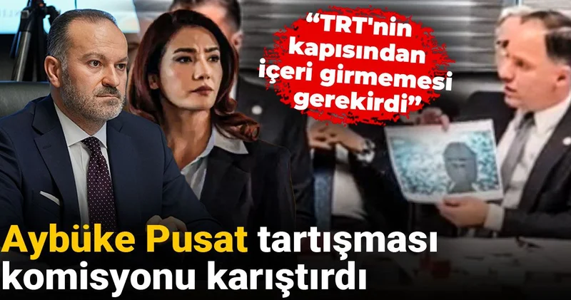 Aybüke Pusat tartışması komisyonu karıştırdı: TRT nin kapısından içeri girmemesi gerekirdi