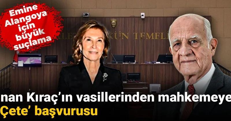 İnan Kıraç ın vasillerinden mahkemeye Çete başvurusu: Emine Alangoya için büyük suçlama