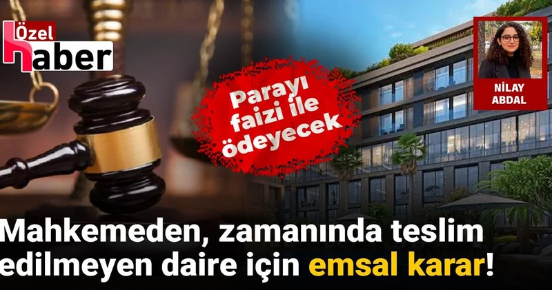 Mahkemeden, zamanında teslim edilmeyen daire için emsal karar