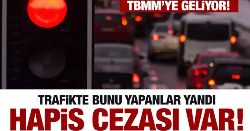 Trafikte bunu yapanlar yandı! Hapis cezası da geliyor