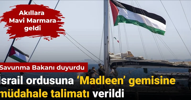 Savunma Bakanı duyurdu: İsrail ordusuna Madleen e müdahale talimatı