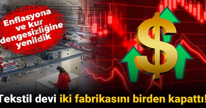 Tekstil devi iki fabrikasını birden kapattı: Enflasyona ve kur dengesizliğine yenildik