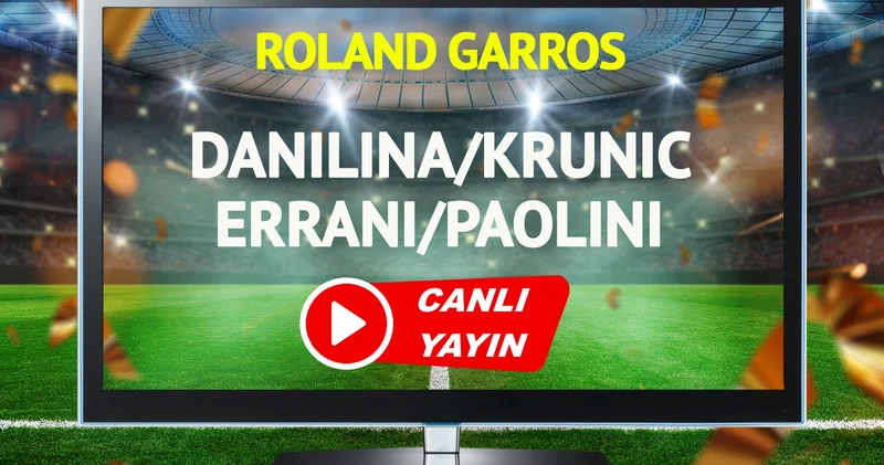 CANLI YAYIN Danilina/Krunic Errani/Paolini Maçı