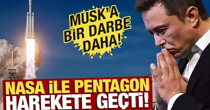 NASA ile Pentagon harekete geçti! Elon Musk a büyük darbe