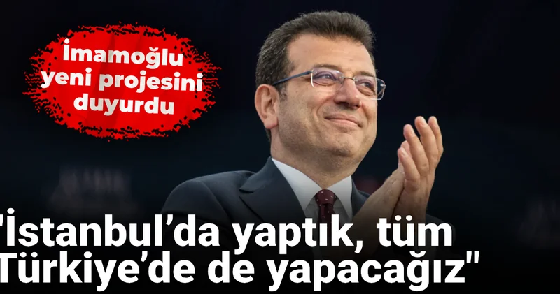 İmamoğlu yeni projesini duyurdu: İstanbul’da yaptık, tüm Türkiye’de de yapacağız