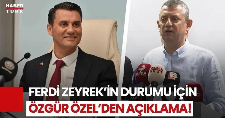 Ferdi Zeyrek in Son Durumu Ne? CHP Genel Başkanı Özgür Özel den Ferdi Zeyrek Açıklaması!