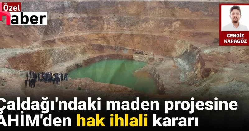 Turgutlu Çaldağı daki maden projesine karşı AHİM den hak ihlali kararı