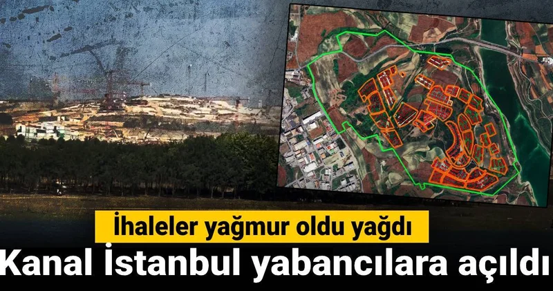 Kanal İstanbul yabancılara açıldı: İhaleler yağmur oldu yağdı