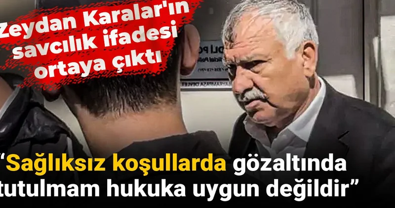 Zeydan Karalar ın savcılık ifadesi ortaya çıktı: Sağlıksız koşullarda gözaltında tutulmam hukuka uygun değildir