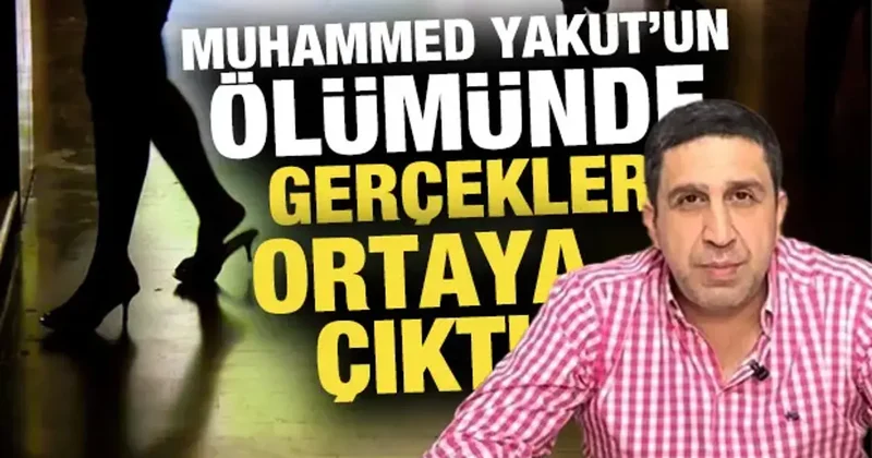Gerçek ortaya çıktı! Muhammed Yakut genelevde ölmüş