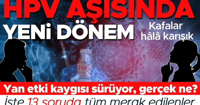 HPV aşısında yeni dönem! Yıl sonunda aşı programında ama kafalar hâlâ karışık… Yan etki kaygısı sürüyor! İşte 13 soruda tüm merak edilenler