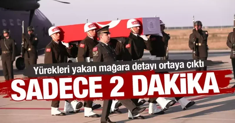 Şehitlerimizle ilgili yürek burkan gerçek: Mağaradaki 2 dakika detayı ortaya çıktı