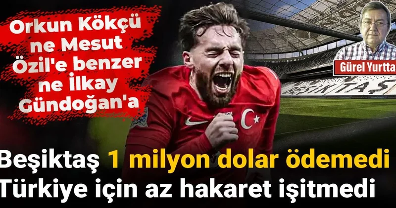 Beşiktaş 1 milyon dolar ödemedi Türkiye için az hakaret işitmedi: Orkun Kökçü ne Mesut Özil e benzer ne İlkay Gündoğan a