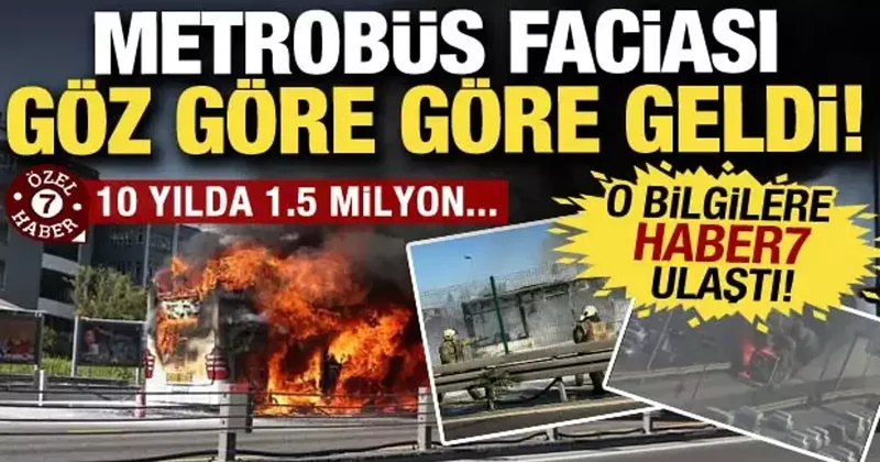 Metrobüs faciası göz göre göre geldi: O bilgilere Haber7 ulaştı!