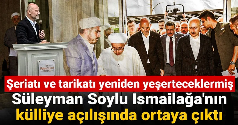 Süleyman Soylu İsmailağa nın külliye açılışında ortaya çıktı: Şeriatı ve tarikatı yeniden yeşerteceklermiş