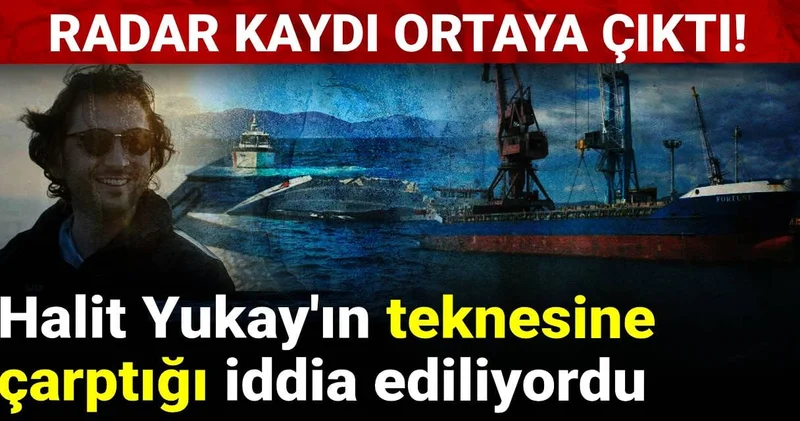 Radar kaydı ortaya çıktı! Halit Yukay ın teknesine çarptığı iddia ediliyordu