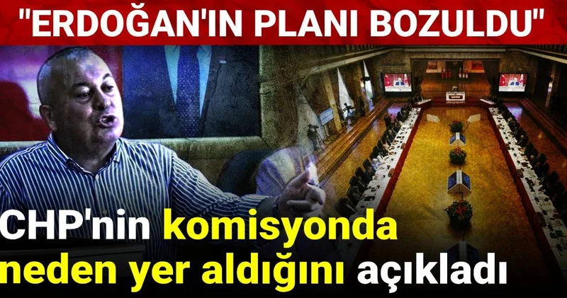 Cemal Enginyurt CHP nin komisyonda neden yer aldığını açıkladı: Erdoğan ın planı bozuldu