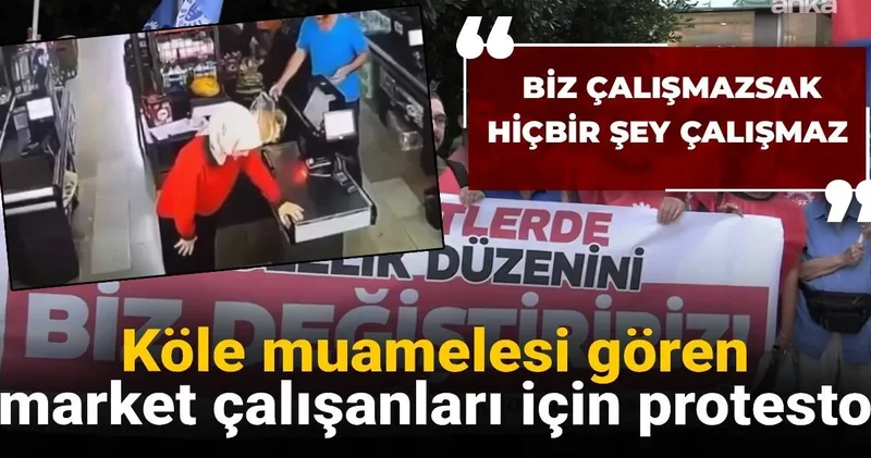 Köle muamelesi gören market çalışanları için protesto: Biz çalışmazsak hiçbir şey çalışmaz