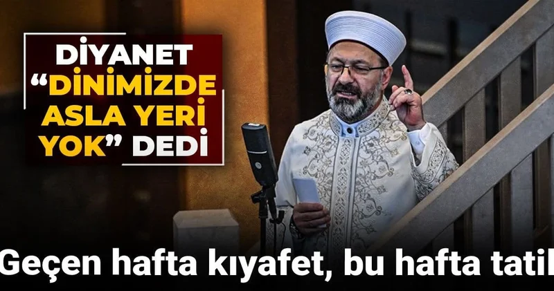 Geçen hafta kıyafet, bu hafta tatil! Diyanet Dinimizde asla yeri yok dedi