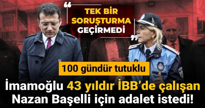 İmamoğlu 43 yıldır İBB’de çalışan Nazan Başelli için adalet istedi! 100 gündür tutuklu