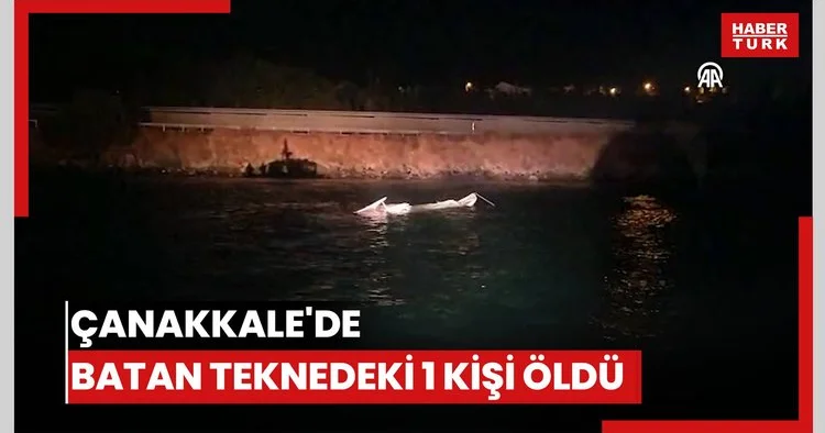 Çanakkale de batan teknedeki 1 kişi öldü