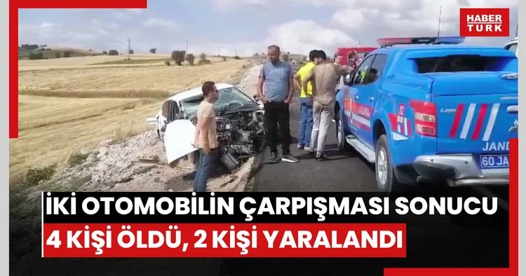 Tokatın Zile ilçesinde iki otomobilin çarpışması sonucu 4 kişi öldü, 2 kişi yaralandı