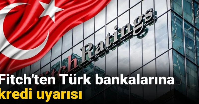 Fitch ten Türk bankalarına kredi uyarısı