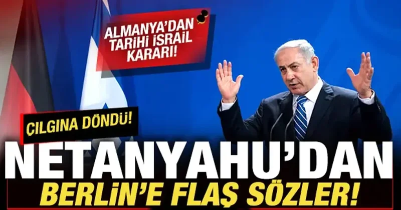 Almanya dan tarihi İsrail kararı! Netanyahu dan son dakika açıklaması! Çılgına döndü