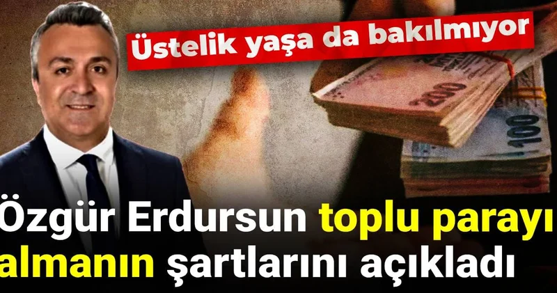 Özgür Erdursun toplu parayı almanın şartlarını açıkladı: Üstelik yaşa da bakılmıyor