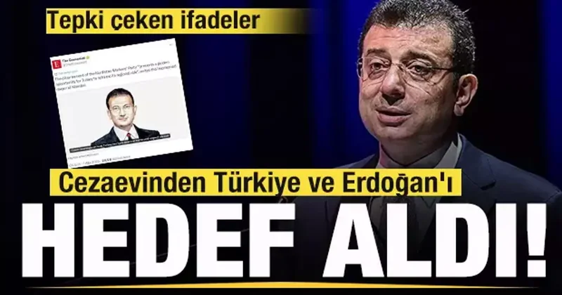 Ekrem İmamoğlu cezaevinden Türkiye ve Erdoğan ı hedef aldı! Tepki çeken ifadeler!