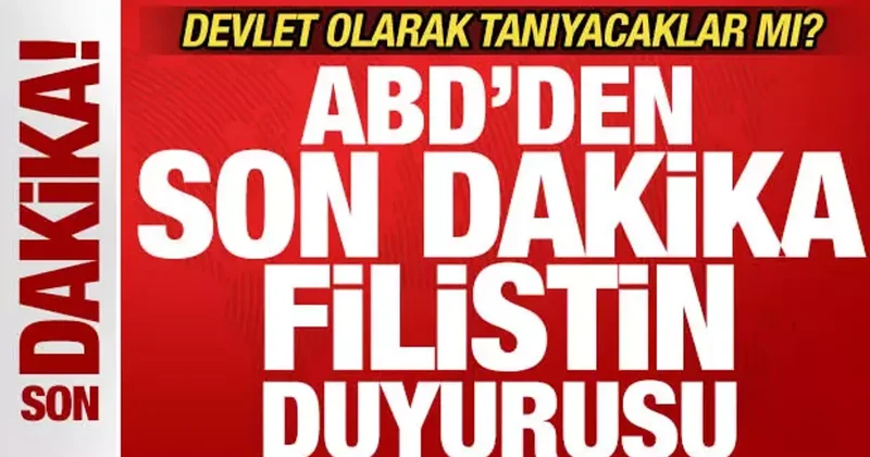 ABD den son dakika Filistin duyurusu! Devlet olarak tanıyacaklar mı? Resmen ilan etti