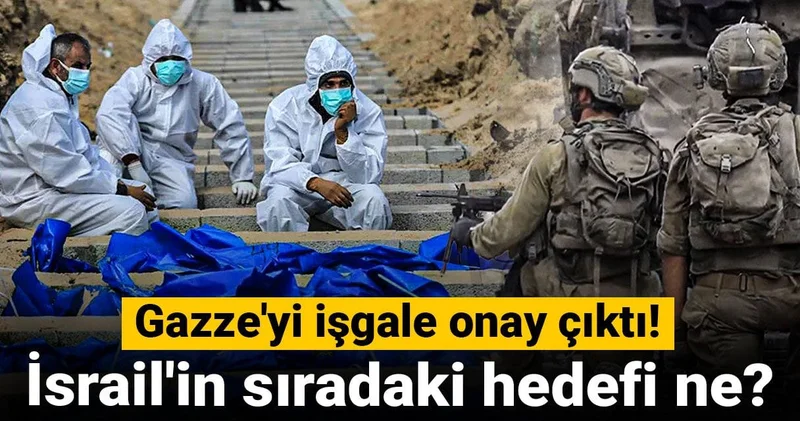 Gazze yi işgale onay çıktı! İsrail in sıradaki hedefi ne?