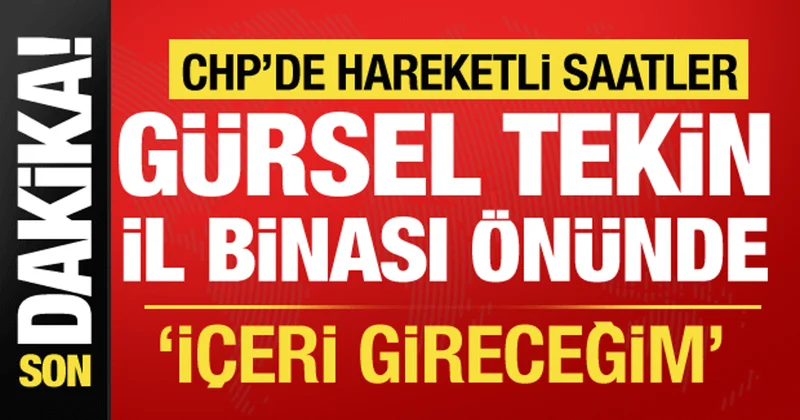 CHP de gözler Gürsel Tekin de... İstanbul İl Binası önünde gerginlik!