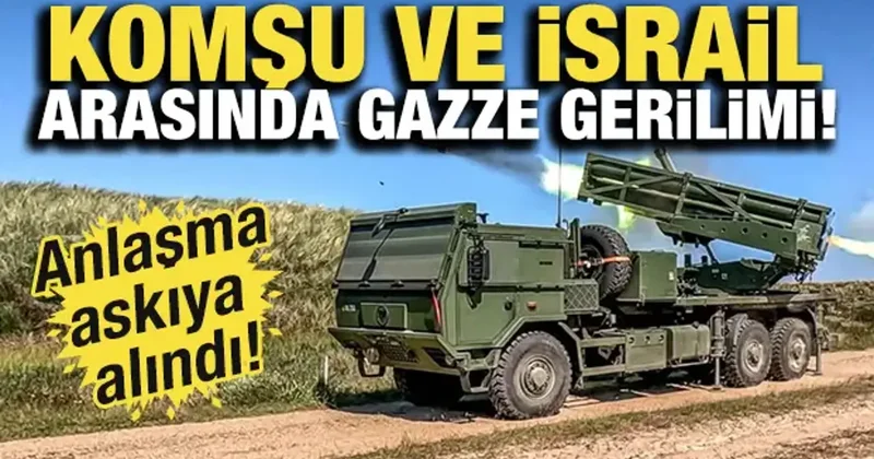 Komşu ve İsrail arasında Gazze gerilimi: Anlaşma askıya alındı