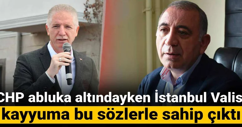 CHP abluka altındayken İstanbul Valisi kayyuma bu sözlerle sahip çıktı