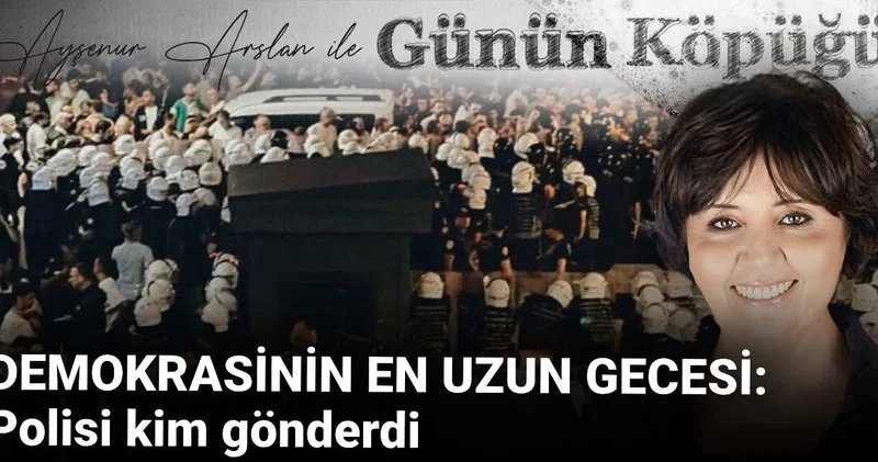 DEMOKRASİNİN EN UZUN GECESİ: Polisi Kim Gönderdi