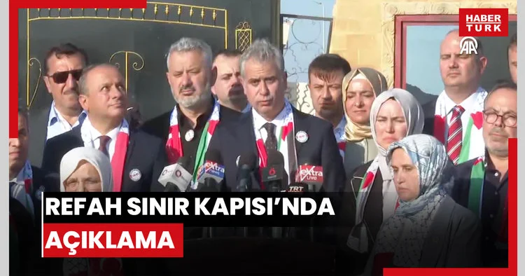 AK Parti Genel Başkan Yardımcısı Hasan Basri Yalçın, Refah Sınır Kapısı’nda konuştu