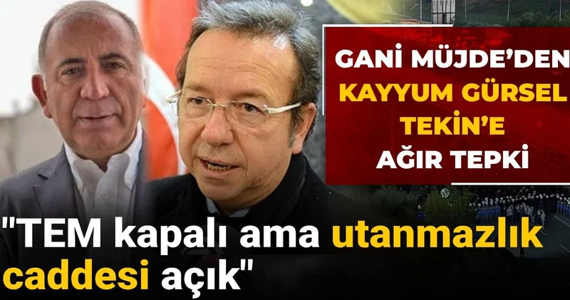 Gani Müjde’den kayyum Gürsel Tekin’e ağır tepki: TEM kapalı ama utanmazlık caddesi açık