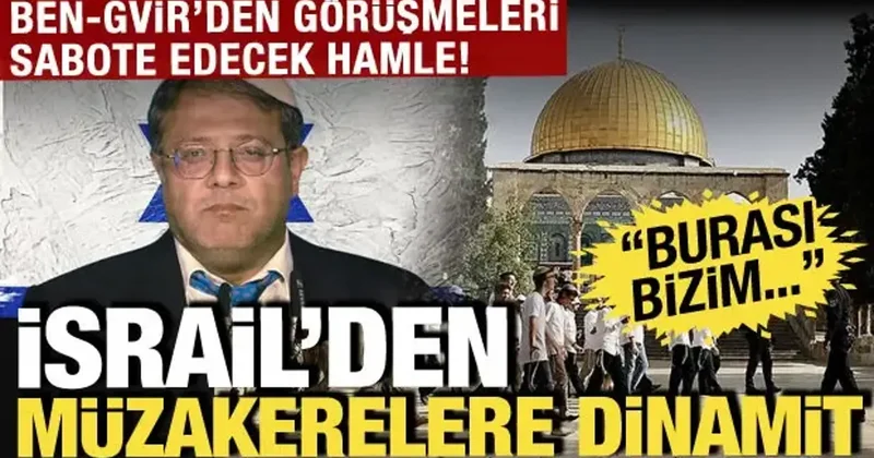 İsrail den müzakerelere dinamit! Ben Gvir den Mısır görüşmelerini sabote edecek hamle