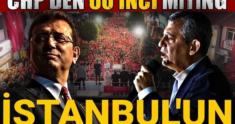 İstanbul un iradesi 200 gündür tutsak: CHP den 60 ıncı miting