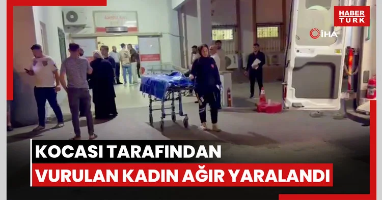 Kocasının silahlı saldırısına uğrayan genç kadın ağır yaralandı