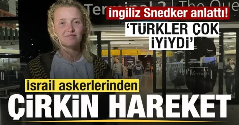 İngiliz Snedker anlattı! İsrail askerilerinden çirkin hareket! Türklere teşekkür etti